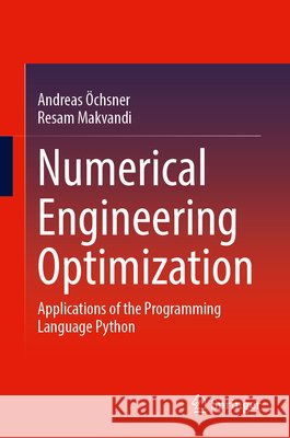 Numerical Engineering Optimization: Applications of the Programming Language Python Resam Makvandi 9783032257727 Springer Nature Switzerland AG - książka