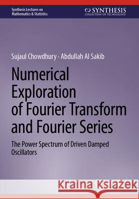 Numerical Exploration of Fourier Transform and Fourier Series Sujaul Chowdhury, Abdullah Al Sakib 9783031346668 Springer Nature Switzerland - książka