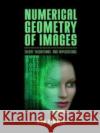 Numerical Geometry of Images: Theory, Algorithms, and Applications Kimmel, Ron 9780387955629 Springer