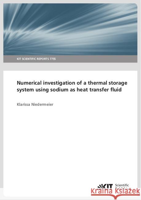 Numerical investigation of a thermal storage system using sodium as heat transfer fluid Niedermeier, Klarissa 9783731509301 KIT Scientific Publishing - książka