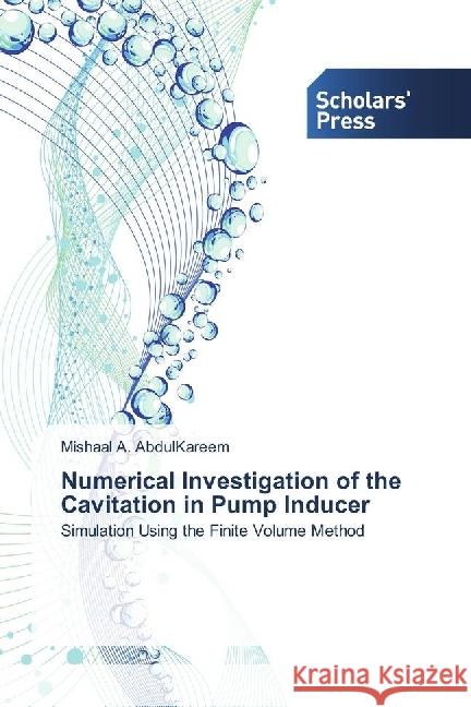 Numerical Investigation of the Cavitation in Pump Inducer : Simulation Using the Finite Volume Method AbdulKareem, Mishaal A. 9783659845949 Scholar's Press - książka