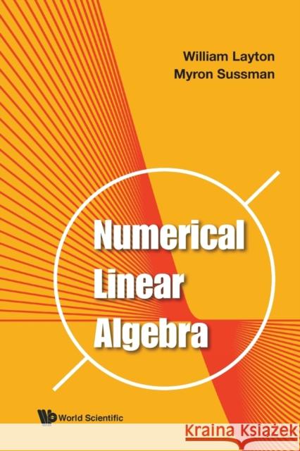 Numerical Linear Algebra William Layton                           Myron Sussman 9789811224843 World Scientific Publishing Company - książka