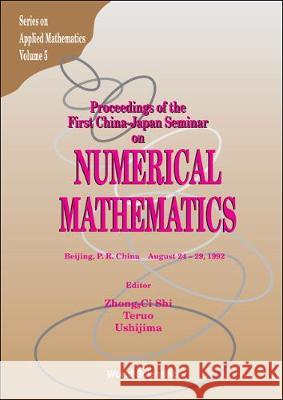 Numerical Mathematics - Proceedings of the First China-Japan Joint Seminar Zhong-CI Shi T. Ushijima 9789810213404 World Scientific Publishing Company - książka