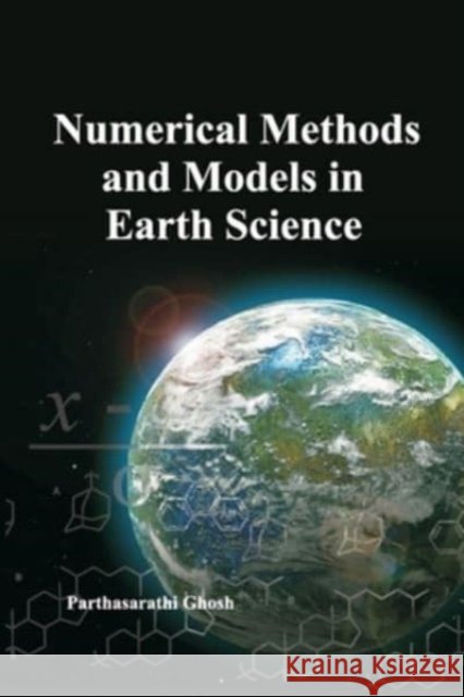 Numerical Methods and Models in Earth Science Parthasarathi Ghosh   9788119235193 Nipa - książka