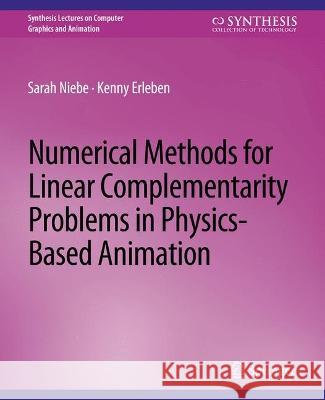 Numerical Methods for Linear Complementarity Problems in Physics-Based Animation Sarah Niebe Kenny Erleben  9783031795633 Springer International Publishing AG - książka