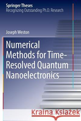 Numerical Methods for Time-Resolved Quantum Nanoelectronics Joseph Weston 9783319876153 Springer - książka