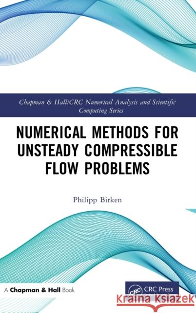 Numerical Methods for Unsteady Compressible Flow Problems Philipp Birken 9780367457754 CRC Press - książka