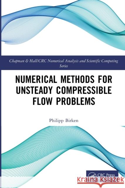 Numerical Methods for Unsteady Compressible Flow Problems Philipp Birken 9781032021836 CRC Press - książka