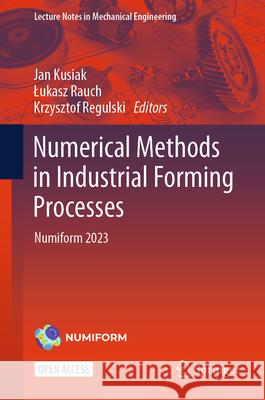 Numerical Methods in Industrial Forming Processes: Numiform 2023 Jan Kusiak Lukasz Rauch Krzysztof Regulski 9783031580055 Springer - książka