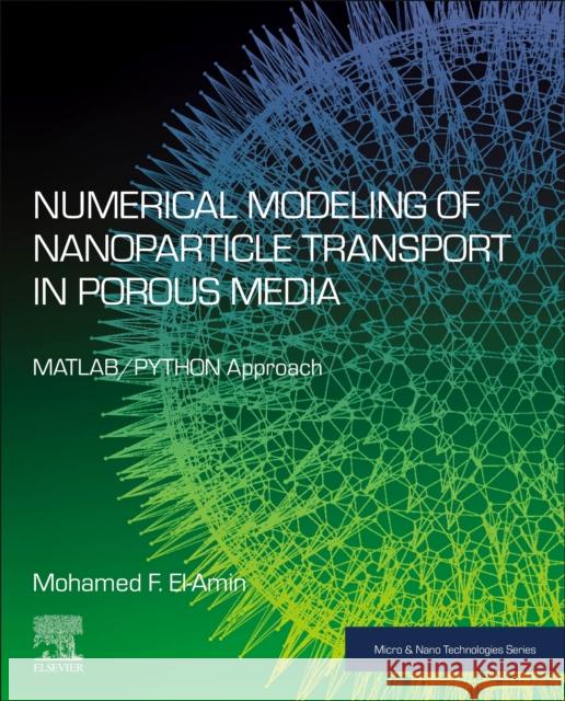 Numerical Modeling of Nanoparticle Transport in Porous Media: MATLAB/PYTHON Approach Mohamed F. El-Amin 9780323905114 Elsevier - książka