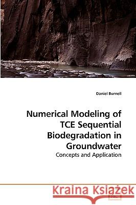 Numerical Modeling of TCE Sequential Biodegradation in Groundwater Burnell, Daniel 9783639232233 VDM VERLAG DR. MULLER AKTIENGESELLSCHAFT & CO - książka