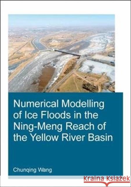 Numerical Modelling of Ice Floods in the Ning-Meng Reach of the Yellow River Basin Wang, Chunqing (UNESCO-IHE Institute for Water Education, Delft, The Netherlands) 9781138487017  - książka