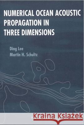 Numerical Ocean Acoustic Propagation in Three Dimensions Lee, Ding 9789810223038 World Scientific Publishing Company - książka