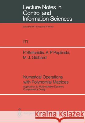 Numerical Operations with Polynomial Matrices: Application to Multi-Variable Dynamic Compensator Design Peter Stefanidis, Andrzej P. Paplinski, Michael J. Gibbard 9783540549925 Springer-Verlag Berlin and Heidelberg GmbH &  - książka