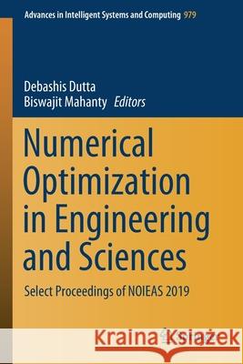 Numerical Optimization in Engineering and Sciences: Select Proceedings of Noieas 2019 Debashis Dutta Biswajit Mahanty 9789811532177 Springer - książka