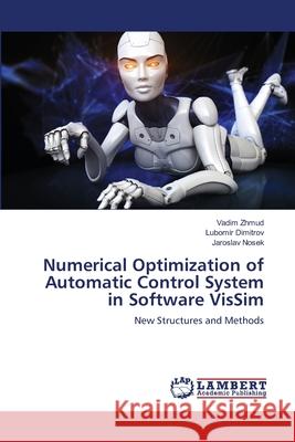 Numerical Optimization of Automatic Control System in Software VisSim Zhmud, Vadim 9786139839100 LAP Lambert Academic Publishing - książka