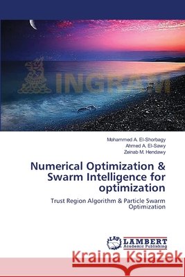 Numerical Optimization & Swarm Intelligence for optimization El-Shorbagy, Mohammed A. 9783659483950 LAP Lambert Academic Publishing - książka