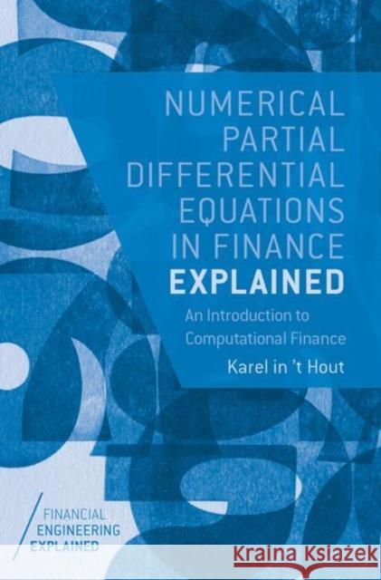 Numerical Partial Differential Equations in Finance Explained: An Introduction to Computational Finance In 't Hout, Karel 9781137435682 Palgrave MacMillan - książka