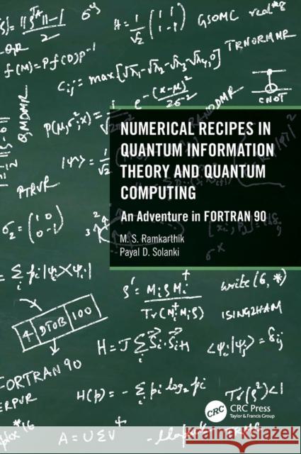 Numerical Recipes in Quantum Information Theory and Quantum Computing: An Adventure in FORTRAN 90 M. S. Ramkarthik Payal D. Solanki 9780367759285 CRC Press - książka