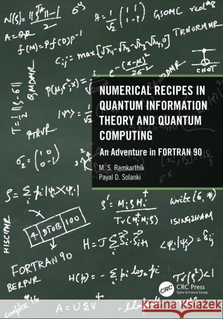 Numerical Recipes in Quantum Information Theory and Quantum Computing: An Adventure in FORTRAN 90 M. S. Ramkarthik Payal D. Solanki 9780367759315 CRC Press - książka