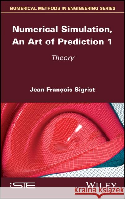 Numerical Simulation, an Art of Prediction 1: Theory Sigrist, Jean-François 9781786304315 Wiley-Iste - książka