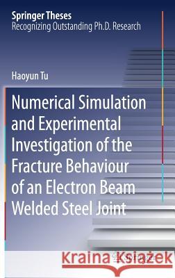 Numerical Simulation and Experimental Investigation of the Fracture Behaviour of an Electron Beam Welded Steel Joint Haoyun Tu 9783319672762 Springer - książka