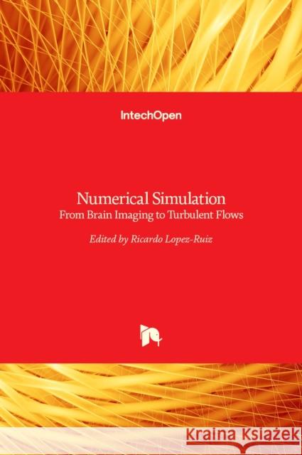 Numerical Simulation: From Brain Imaging to Turbulent Flows Ricardo Lopez-Ruiz 9789535125648 Intechopen - książka