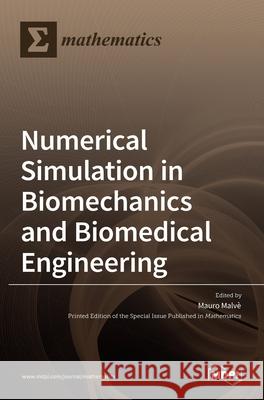 Numerical Simulation in Biomechanics and Biomedical Engineering Mauro Malv`e 9783036522111 Mdpi AG - książka