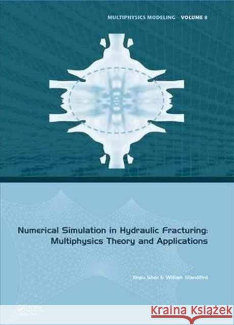 Numerical Simulation in Hydraulic Fracturing: Multiphysics Theory and Applications Xinpu Shen William Standifird 9781138029620 CRC Press - książka
