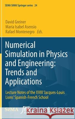 Numerical Simulation in Physics and Engineering: Trends and Applications: Lecture Notes of the XVIII 'Jacques-Louis Lions' Spanish-French School Greiner, David 9783030625429 Springer - książka