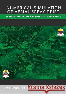 Numerical Simulation of Aerial Spray Drift: the Ecuador-Colombian border as a case of study Peter Benner Hermann Mena Rene Schneider 9783844090819 Shaker Verlag GmbH, Germany - książka