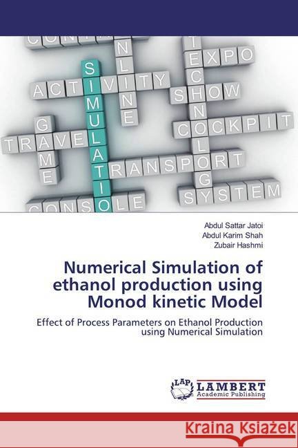 Numerical Simulation of ethanol production using Monod kinetic Model : Effect of Process Parameters on Ethanol Production using Numerical Simulation Jatoi, Abdul Sattar; Shah, Abdul Karim; Hashmi, Zubair 9786139462728 LAP Lambert Academic Publishing - książka
