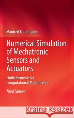 Numerical Simulation of Mechatronic Sensors and Actuators: Finite Elements for Computational Multiphysics Kaltenbacher, Manfred 9783642401695 Springer - książka
