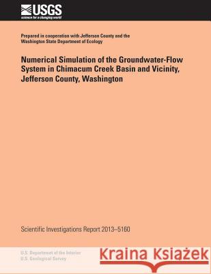 Numerical Simulation of the Groundwater-Flow System in Chimacum Creek Basin and Vicinity, Jefferson County, Washington Joseph L. Jones Kenneth H. Johnson Lonna M. Frans 9781500553012 Createspace - książka