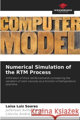 Numerical Simulation of the RTM Process Luiz Soares, Laísa, Avila Souza, Jeferson, André Isoldi, Liércio 9786207643363 Our Knowledge Publishing - książka
