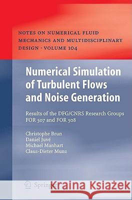 Numerical Simulation of Turbulent Flows and Noise Generation: Results of the DFG/CNRS Research Groups FOR 507 and FOR 508 Christophe Brun, Daniel Juvé, Michael Manhart, Claus-Dieter Munz, W. Schröder 9783540899556 Springer-Verlag Berlin and Heidelberg GmbH &  - książka