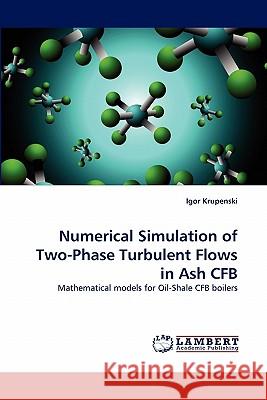 Numerical Simulation of Two-Phase Turbulent Flows in Ash Cfb Igor Krupenski 9783844333473 LAP Lambert Academic Publishing - książka