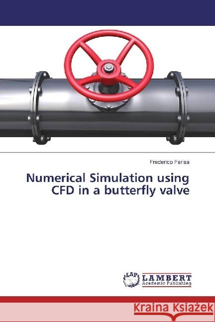 Numerical Simulation using CFD in a butterfly valve Farias, Frederico 9783330024021 LAP Lambert Academic Publishing - książka