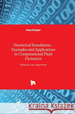 Numerical Simulations: Examples and Applications in Computational Fluid Dynamics Lutz Angermann 9789533071534 Intechopen - książka