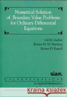 NUMERICAL SOLUTION OF BOUNDARY VALUE PROBLEMS FOR ORDINARY DIFFERENTIAL EQUATIONS Uri M. Ascher Robert M. M. Mattheij 9780898713541 SOCIETY FOR INDUSTRIAL & APPLIED MATHEMATICS, - książka