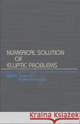 Numerical Solution of Elliptic Problems Garrett Birkhoff Robert E. Lynch 9780898714760 SOCIETY FOR INDUSTRIAL & APPLIED MATHEMATICS, - książka