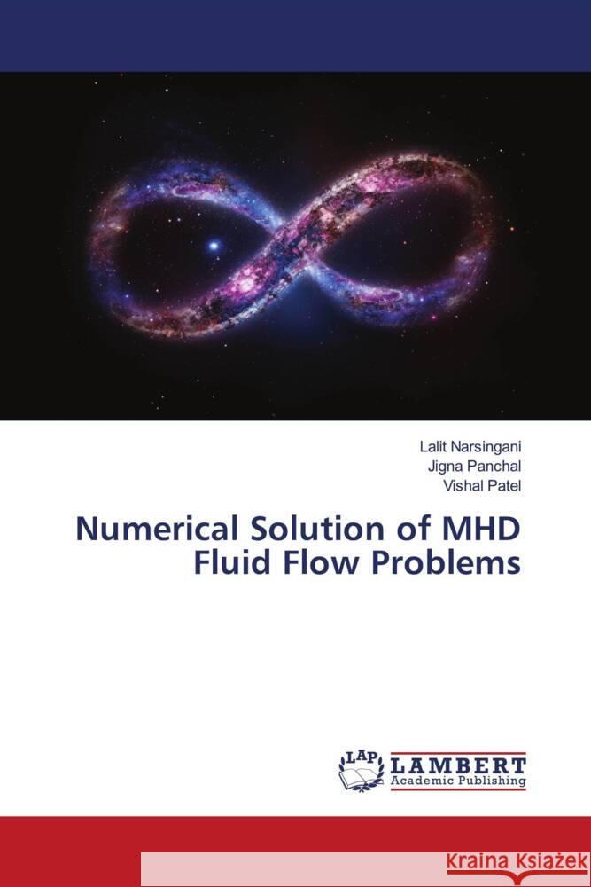 Numerical Solution of MHD Fluid Flow Problems NARSINGANI, LALIT, PANCHAL, JIGNA, Patel, Vishal 9786206845348 LAP Lambert Academic Publishing - książka