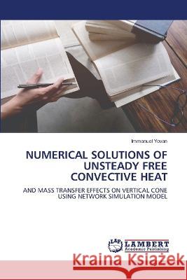 NUMERICAL SOLUTIONS OF UNSTEADY FREE CONVECTIVE HEAT Yovan, Immanuel 9786206152521 LAP Lambert Academic Publishing - książka