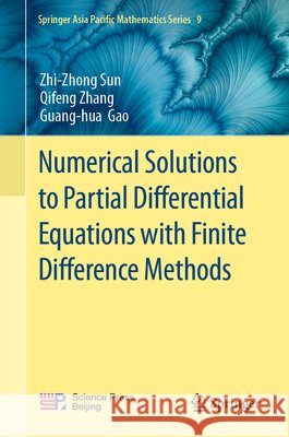 Numerical Solutions to Partial Differential Equations with Finite Difference Methods Zhi-Zhong Sun Qifeng Zhang Guang-Hua Gao 9789819555628 Springer - książka