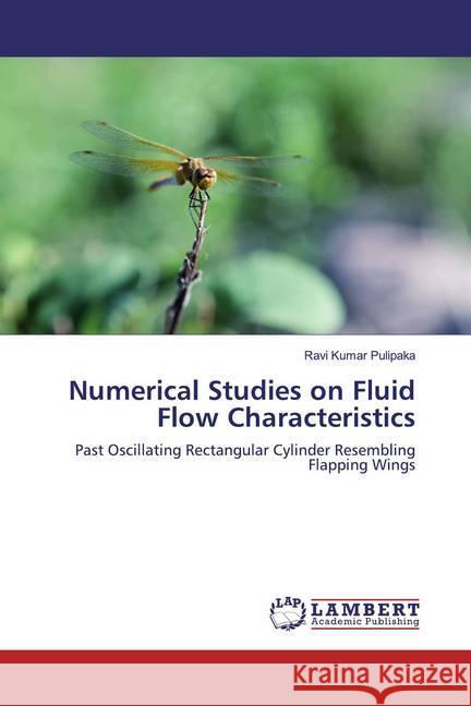 Numerical Studies on Fluid Flow Characteristics : Past Oscillating Rectangular Cylinder Resembling Flapping Wings Pulipaka, Ravi Kumar 9786139935338 LAP Lambert Academic Publishing - książka