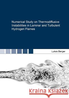 Numerical Study on Thermodiffusive Instabilities in Laminar and Turbulent Hydrogen Flames Lukas Berger 9783844087130 Shaker Verlag GmbH, Germany - książka