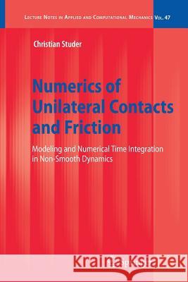 Numerics of Unilateral Contacts and Friction: Modeling and Numerical Time Integration in Non-Smooth Dynamics Studer, Christian 9783642101694 Springer - książka