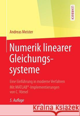 Numerik Linearer Gleichungssysteme: Eine Einführung in Moderne Verfahren. Mit Matlab(r)-Implementierungen Von C. Vömel Meister, Andreas 9783658071998 Springer Spektrum - książka