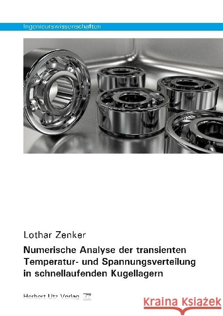 Numerische Analyse der transienten Temperatur- und Spannungsverteilung in schnellaufenden Kugellagern : Dissertationsschrift Zenker, Lothar 9783831683130 Utz Verlag - książka