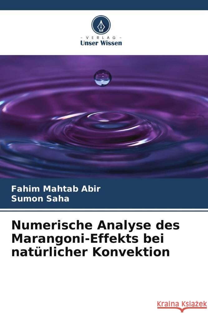 Numerische Analyse des Marangoni-Effekts bei natürlicher Konvektion Abir, Fahim Mahtab, Saha, Sumon 9786204912332 Verlag Unser Wissen - książka